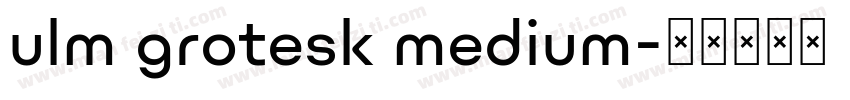 ulm grotesk medium字体转换
